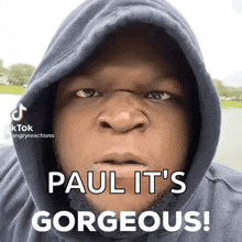 a man wearing a hoodie says paul it 's gorgeous !
