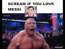 Messi Scream If You Love GIF - Messi Scream If You Love Brock Lesnar GIFs