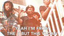 Yeah Im From The V But This Vloan Rapping GIF - Yeah Im From The V But This Vloan Rapping Crew GIFs