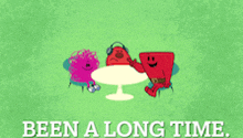 three cartoon characters sitting around a table with the words been a long time