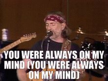 Willie Nelson You Were Always On My Mind GIF - Willie Nelson You Were Always On My Mind Always On My Mind GIFs