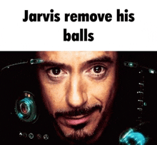 a picture of a man with the words jarvis remove his balls