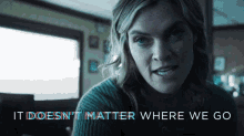 It Doesnt Matter Where We Go Not Important GIF - It Doesnt Matter Where We Go Not Important Dangerous GIFs