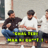 a group of men sit on a set of steps with the caption " chal teri maa ki ch * t ! "