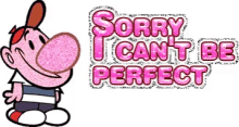 Sorry I Cant Be Perfect GIF