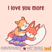 a cartoon of a dog hugging a fox with the words " i love you more obviously my king " below it