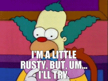 the simpsons krusty the clown im a little rusty but um ill try