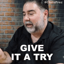 give it a try chris frezza test it out give it a shot chrisfrez