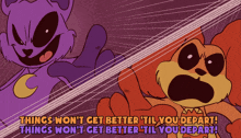 a cartoon of a cat and a squirrel says things won 't get better til you depart