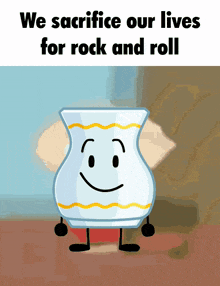 a cartoon drawing of a vase with a face and the words we sacrifice our lives for rock and roll