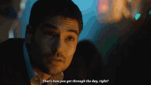 Thats How You Get Through The Day Seth Gecko GIF - Thats How You Get Through The Day Seth Gecko Dj Cotrona GIFs