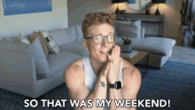 So That Was My Weekend So Anyways GIF - So That Was My Weekend So Anyways Thats What Happened To Me GIFs