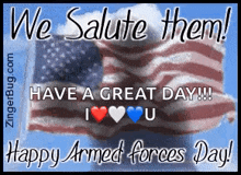we salute them have a great day !!! i love you happy armed forces day !