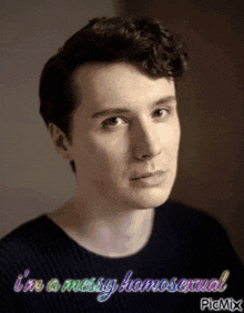a picture of a man with the words i 'm a messy homosexual on the bottom