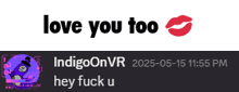 a message from indigoonvr says love you too