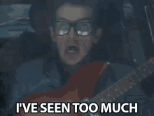 Ive Seen Too Much Seen A Lot GIF - Ive Seen Too Much Seen A Lot Guitar In The Car GIFs