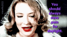 Cate Blanchett You Should Always Save Pain For Daylight GIF