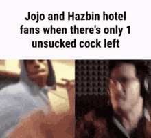 a jojo and hazbin hotel fans when there 's only 1 unsucked cock left .