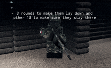 a black and white image of a soldier with the words 3 rounds to make them lay down