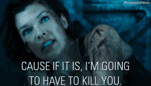 Cause If It Is, I'M Going To Have To Kill You. GIF - Resident Evil Resident Evil The Final Chapter Milla Jovovich GIFs