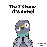 an illustration of a pigeon with the words that 's how it 's done below it