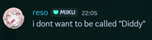 a screenshot of a message from miku says " i dont want to be called " diddy "