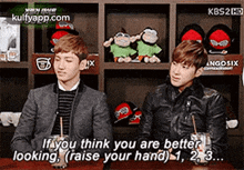 kbs2 hdngosixifyou think you are betterlooking (raise your hand)1 2 3... person