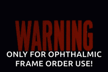 a warning sign that says only for ophthalmic frame order use