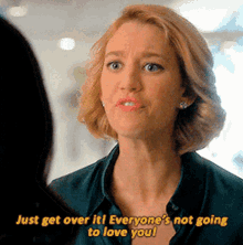 a woman says just get over it everyone 's not going to love you .
