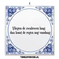 a blue and white tile that says ' fliegen de zwaluwen laag dan komt de regen nog vandaag '