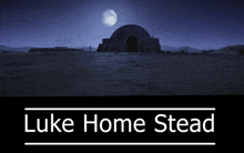 a poster for luke home stead with a full moon