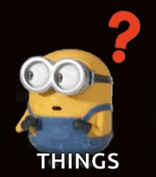 a minion with a question mark above his head and the words `` things '' below it .