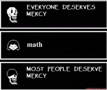 a black and white poster that says everyone deserves mercy math most people deserve mercy