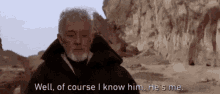 Well Of Course I Know Him Hes Me Ben Kenobi GIF