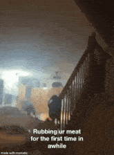 a room with stairs and the words rubbing ur meat for the first time in awhile on the bottom