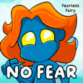 a blue cartoon character with orange hair and the words no fear