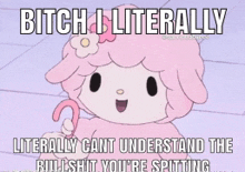a meme of a pink sheep says bitch literally literally cant understand the bullshit you 're spitting ..