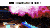 a video game scene with the words `` time for a change of pace !! ''