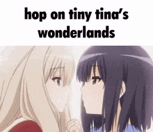 two anime girls looking at each other with the words hop on tiny tina 's wonderlands above them