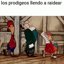 a cartoon of three men standing next to each other with the words los prodigeos llendo a raidear below them