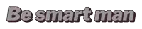 the word be smart man is on a white background