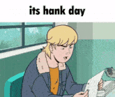 a cartoon of a man reading a piece of paper with the words " its hank day " below him