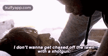 I Don'T Wanna Get Chased Off The Lawnwith A Shotgun..Gif GIF - I Don'T Wanna Get Chased Off The Lawnwith A Shotgun. Get Out Hindi GIFs