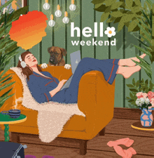 an illustration of a woman laying on a couch with her dog and the words hello weekend
