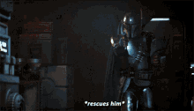 a man in armor holds a gun and says * rescues him *
