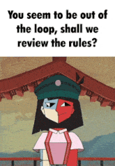 a cartoon character with the words " you seem to be out of the loop shall we review the rules " on the bottom