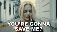 Youre Gonna Save Me Margot Robbie GIF - Youre Gonna Save Me Margot Robbie Harley Quinn GIFs