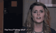 You'Re A Fucking Idiot GIF - Grace Helbig Youre A Fucking Idiot Idiot GIFs