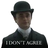 a man in a suit and top hat has the words i don 't agree below him
