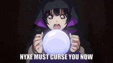 a girl holding a crystal ball with the words nyxe must curse you now
